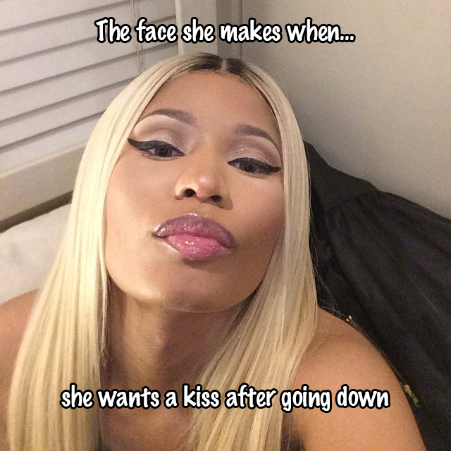 Give me kiss, you looking ass n*gga.