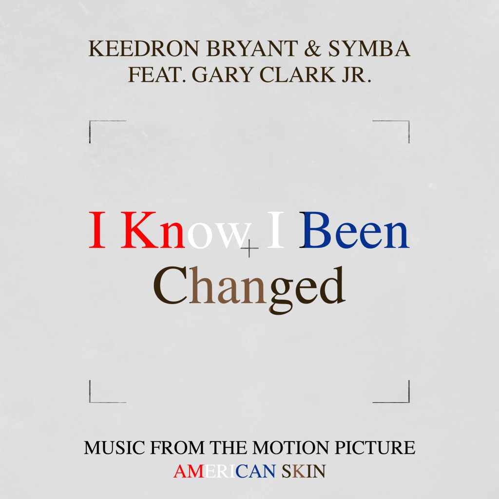 KEEDRON BRYANT, SYMBA, AND GARY CLARK JR. - “I KNOW I BEEN CHANGED”