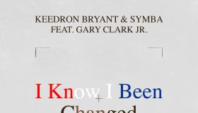KEEDRON BRYANT, SYMBA, AND GARY CLARK JR. - “I KNOW I BEEN CHANGED”